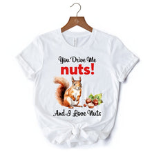 Carregar imagem no visualizador da galeria, You Drive Me Nuts T-Shirt, Cute Watercolor Squirrel White Tee for Nuts Lovers
